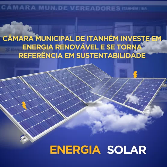 Câmara Municipal de Itanhém Investe em Energia Renovável e Se Torna Referência em Sustentabilidade
