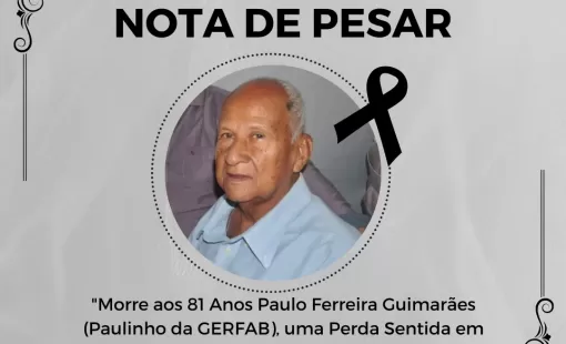 "Morre aos 81 Anos Paulo Ferreira Guimarães (Paulinho da GERFAB), uma Perda Sentida em Itanhém