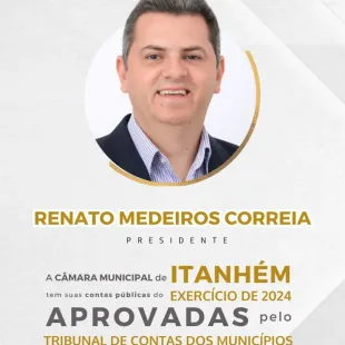 Contas Da Câmara De Itanhém Referentes a 2024, Sob Presidência De Renato Correia, São Aprovadas Pelo TCM