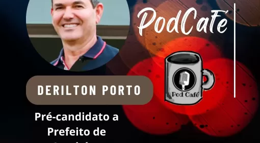 Pré-candidato a prefeito Derilto Porto será o próximo entrevistado do Programa Pod Café, apresentado por Janclesio