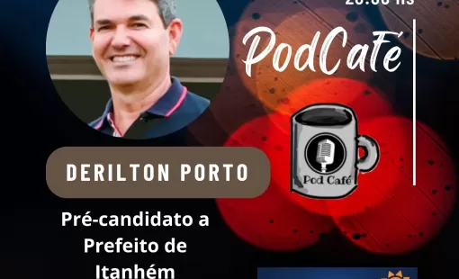 Pré-candidato a prefeito Derilto Porto será o próximo entrevistado do Programa Pod Café, apresentado por Janclesio